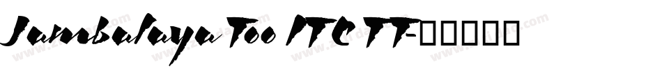 Jambalaya Too ITC TT字体转换